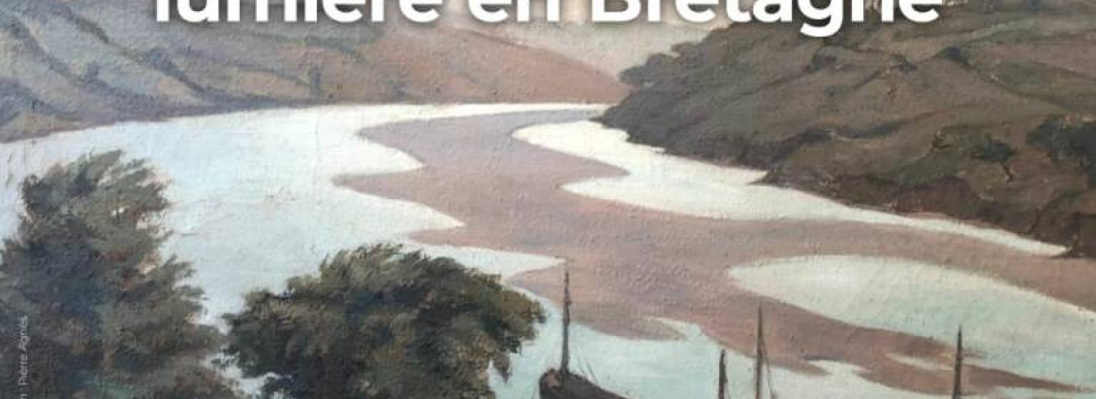 Exposition Pierre Agnes - Les peintures de la lumiere en Bretagne