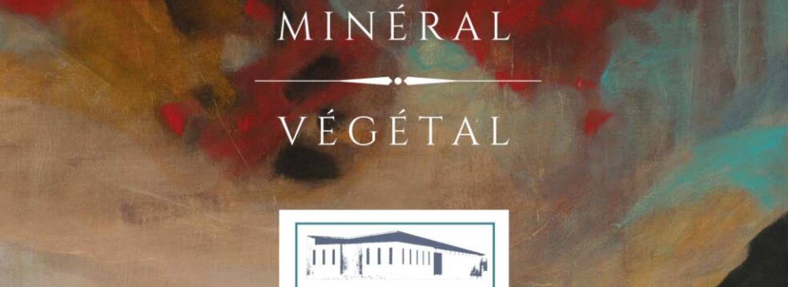 Exposition de peinture : "Mineral / Vegetal"